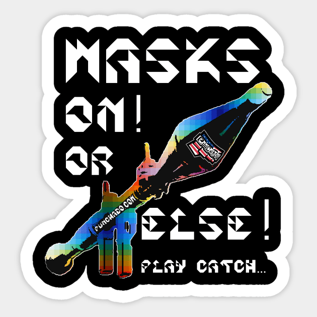 Mask On Or Else Play Catch, v. White Text Sticker by punchado